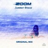 ZOOM - Summer Breeze (original mix) - buy and download mp3 at iTunes, Beatport, Sony Connect, Ministry of Sound, Walmart, Juno, Magnetic Grooves, Resonant Vibes, Play it Tonight, Release Records, eMusic, DJ Download, and many more...